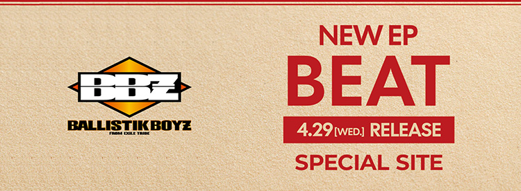 BALLISTIK BOYZ EP『BEAT』Special Site