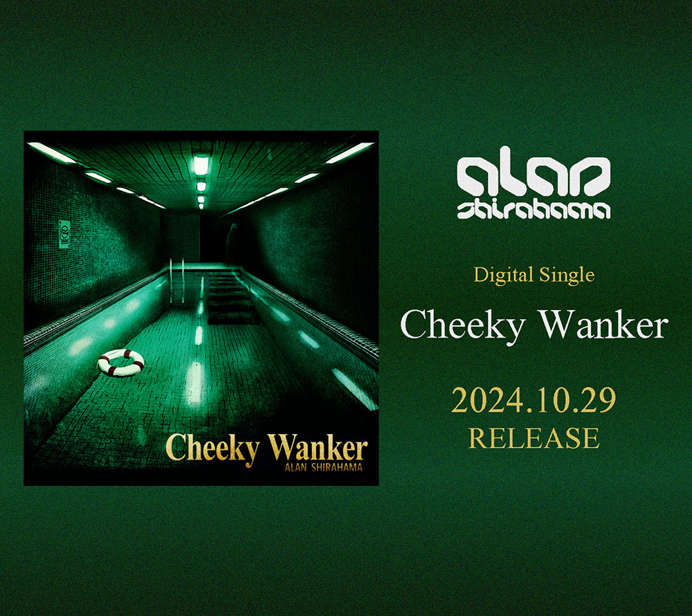 ALAN SHIRAHAMA『Cheeky Wanker』