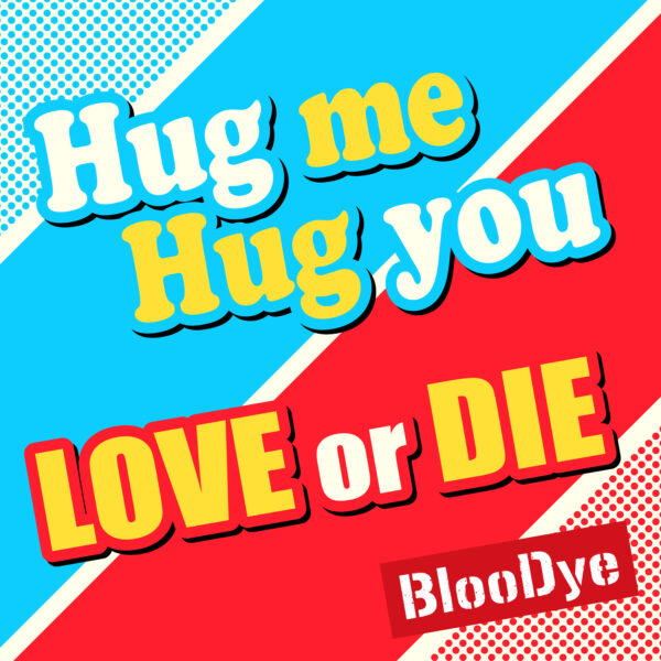 BlooDye「Hug me Hug you/ LOVE or DIE」(2021-07-21 Digital Single)